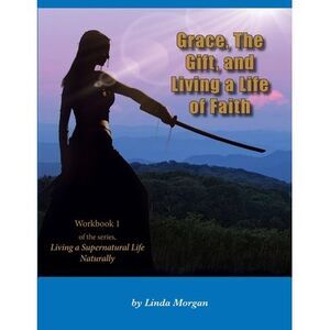Grace, The Gift, and Living a Life of Faith -- Linda Morgan